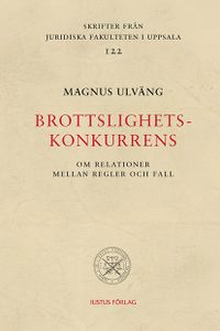 Brottslighetskonkurrens : om relationer mellan regler och fall; Magnus Ulväng; 2013