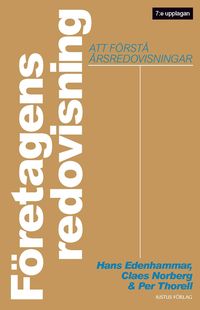 Företagens redovisning : att förstå årsredovisningar; Hans Edenhammar, Claes Norberg, Per Thorell; 2013