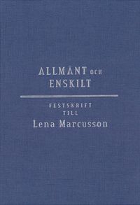 Allmänt och enskilt : offentlig rätt i omvandling : festskrift till Lena Marcusson; Thomas Bull, Olle Lundin, Elisabeth Rynning; 2013