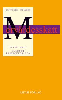 Mervärdesskatt : en introduktion; Peter Melz, Eleonor Kristoffersson; 2013