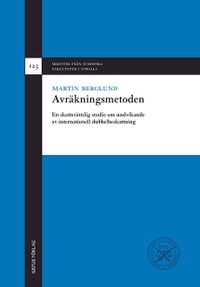 Avräkningsmetoden : en skatterättslig studie om undvikande av internationell dubbelbeskattning; Martin Berglund; 2013