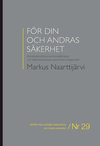 För din och andras säkerhet : konstitutionella proportionalitetskrav och Säkerhetspolisens preventiva tvångsmedel; Markus Naarttijärvi; 2013