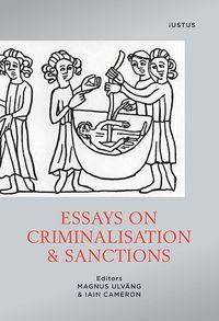 Essays on criminalisation & sanctions; Magnus Ulväng, Iain Cameron; 2014