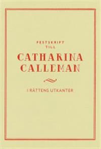 Festskrift till Catharina Calleman : i rättens utkanter; Annina H. Persson, Lotti Ryberg-Welander; 2014