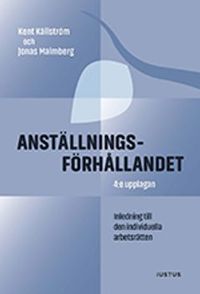 Anställningsförhållandet : inledning till den individuella arbetsrätten; Kent Källström, Jonas Malmberg; 2016