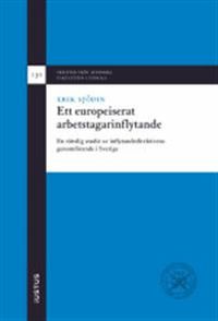 Ett europeiserat arbetstagarinflytande: en rättslig studie av inflytandedirektivens genomförande i Sverige; Erik Sjödin; 2015