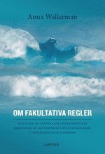 Om fakultativa regler : en studie av svensk och unionsrättslig reglering av skönsmässigt beslutsfattande i processrättsliga frågor; Anna Wallerman; 2015