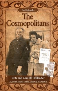 The cosmopolitans : Fritz and Camilla Hollander - a Jewish couple in the center of their times; Per Hollander; 2018