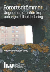 Förortsdrömmar : ungdomar, utanförskap och viljan till inkludering; Magnus Dahlstedt; 2018