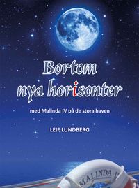 Bortom nya horisonter : med Malinda IV på de stora haven; Leif Lundberg, Eva Lundberg; 2018