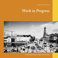 Work in Progress : Utställningskatalog Zoégas Café, juli 2018; Lennart O Svensson; 2018