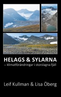 Helags & Sylarna :  klimatförändringar i storslagna fjäll; Leif Kullman, Lisa Öberg; 2019