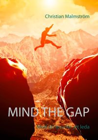Mind the gap : mod att leva för att leda; Christian Malmström; 2019