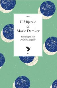 Sanningen som politisk slagfält; Ulf Bjereld, Marie Demker; 2020