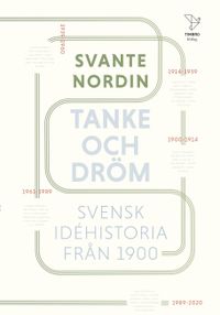 Tanke och dröm : svensk idéhistoria från 1900; Svante Nordin; 2021