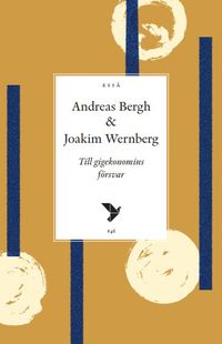 Till gigekonomins försvar; Andreas Bergh, Joakim Wernberg; 2022