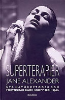 Superterapier : nya naturmetoder som föryngrar både kropp och själ; Jane Alexander; 1997