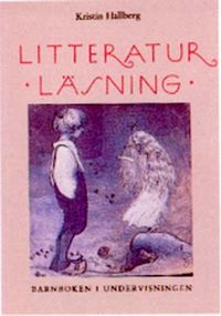 Litteraturläsning barnboken i undervisn; Kristin Hallberg; 1996