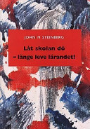 Låt skolan dö - länge leve lärandet; John M. Steinberg; 1998