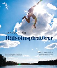 Handbok för hälsoinspiratörer; Gunnar Andersson, Tommy Ljusenius; 2017