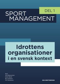 Sport management. Del 1, Idrottens organisationer i en svensk kontext; Åsa Bäckström, Karin Book, Bo Carlsson, PG Fahlström; 2018