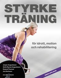 Styrketräning för idrott, motion och rehabilitering; Jesper Augustsson, Sofia Ryman Augustsson, Roland Thomeé, Jon Karlsson; 2019