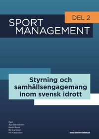 Sport management. Del 2, Styrning och samhällsengagemang inom svensk idrott; Åsa Bäckström, Karin Book, Bo Carlsson, PG Fahlström; 2019