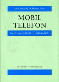 Mobil telefon - en idé som skapade en världsindustri; John Meurling, Richard Jeans; 1994