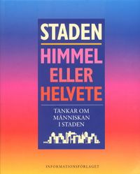 Staden - himmel eller helvete /Tankar om människan i staden; Naturhistoriska Riksmuseet, Nordiska Museet, Folkens Museum; 1998