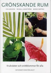 Grönskande rum. Krukväxter och snittblommor för alla.; Eva Janson, Bosse Rappne; 2003