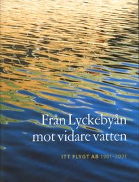 Från Lyckebyån mot vidare vatten. ITT Flygt AB 1901 - 2001.; Arne O. Olsson; 2001