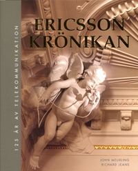 Ericssonkrönikan. 125 år av telekommunikation.; John Meurling, Richard Jeans; 2001