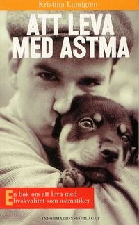 Att leva med astma : En bok om att leva med livskvalitet som astmatiker; Kristina Lundgren; 2001