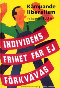 Kämpande liberalism - Folkpartiet 100 år; Anders Johnson; 2002