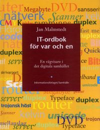 IT-ordboken för var och en : en vägvisare i det digitala samhället; Jan Malmstedt; 2006