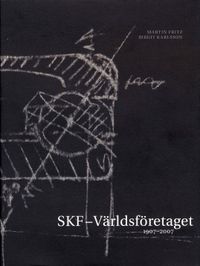 SKF - Världsföretaget 1907-2007; Martin Fritz, Birgit Karlsson; 2008