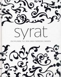 Syrat : en hyllning till den unika nordiska smaken; Joakim Johansson, Herman Rasmuson; 2009