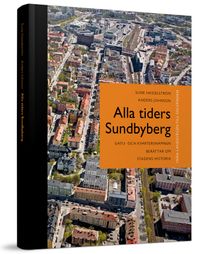 Alla tiders Sundbyberg : från Landsvägen till Solvändan; Sune Hasselström, Anders Johnson; 2014