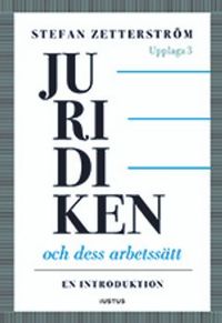 Juridiken och dess arbetssätt : en introduktion; Stefan Zetterström; 2017