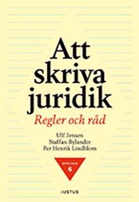 Att skriva juridik : regler och råd; Ulf Jensen, Staffan Rylander, Per Henrik Lindblom; 2018