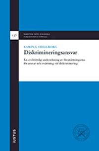 Diskrimineringsansvar : en civilrättslig undersökning av förutsättningarna för ansvar och ersättning vid diskriminering; Sabina Hellborg; 2018