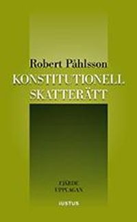 Konstitutionell skatterätt; Robert Påhlsson; 2018