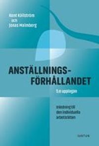 Anställningsförhållandet : inledning till den individuella arbetsrätten; Kent Källström, Jonas Malmberg; 2019