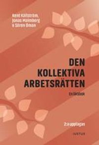 Den kollektiva arbetsrätten : en lärobok; Kent Källström, Jonas Malmberg, Sören Öman; 2019