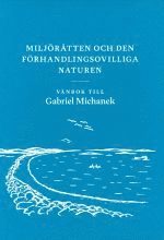 Miljörätten och den förhandlingsovilliga naturen : vänbok till Gabriel Michanek; Jan Darpö, Maria Forsberg, Maria Pettersson, Charlotta Zetterberg; 2019