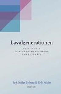 Lavalgenerationen : 2010-talets doktorsavhandlingar i arbetsrätt; Erik Sjödin, Niklas Selberg; 2019