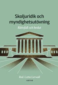 Skoljuridik och myndighetsutövning : rättsfall och beslut; Lotta Lerwall; 2021