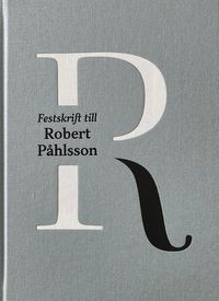 Festskrift till Robert Påhlsson; Nick Dimitrievski, Kjell Johansson, David Kleist, Stefan Olsson; 2022