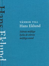 Vänbok till Hans Eklund : största möjliga lycka åt största möjliga antal; Victoria Enkvist, Lotta Lerwall, Sverker Scheutz; 2022