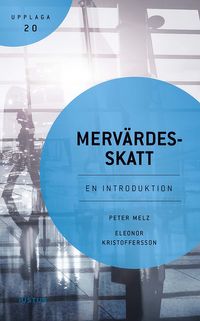 Mervärdesskatt : en introduktion; Peter Melz, Eleonor Kristoffersson; 2021